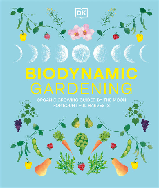 Book cover for Biodynamic Gardening: Organic Growing Guided by the Moon for Bountiful Harvests