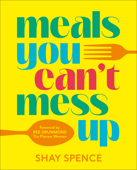 Book cover for Meals You Can't Mess Up: 100+ Actually Easy Recipes for Big Flavor with Little Effort