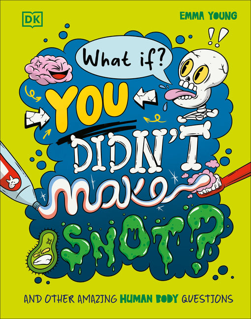 Book cover for What If... You Didn't Make Snot?: And Other Amazing Human Body Questions
