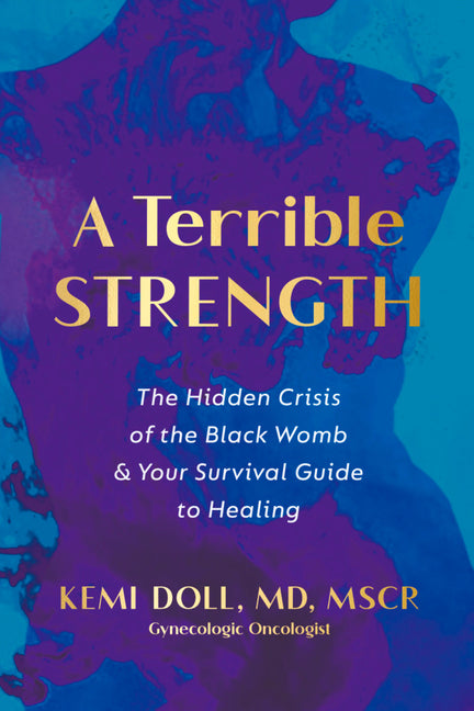 Book cover for Terrible Strength: The Hidden Crisis of the Black Womb and Your Survival Guide to Healing
