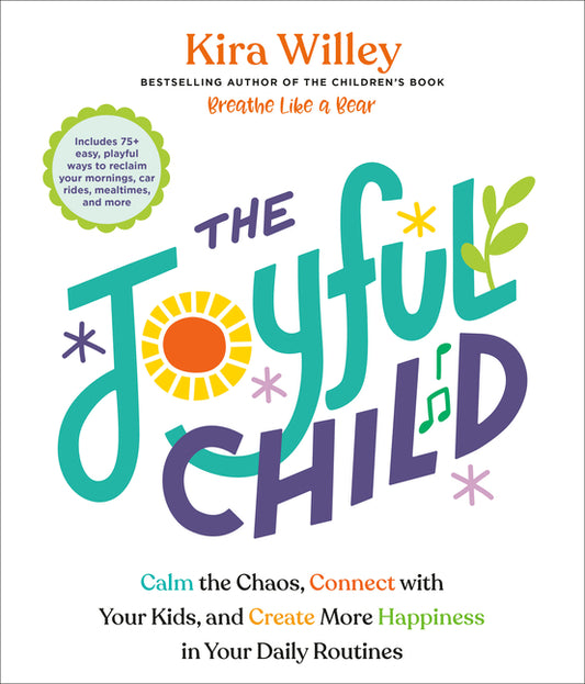 Book cover for Joyful Child: Calm the Chaos, Connect with Your Kids, and Create More Happiness in Your Daily Routines