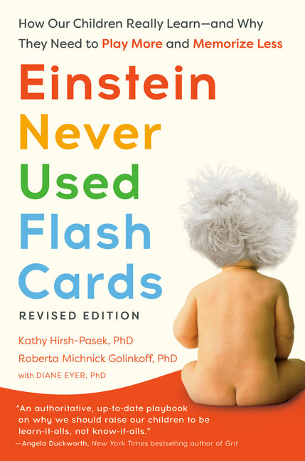 Book cover for Einstein Never Used Flash Cards, Revised Edition: How Our Children Really Learn--And Why They Need to Play More and Memorize Less