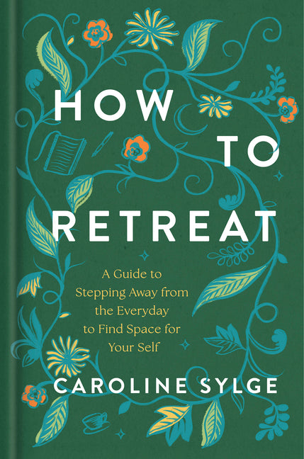 Book cover for How to Retreat: A Guide to Stepping Away from the Everyday to Find Space for Your Self