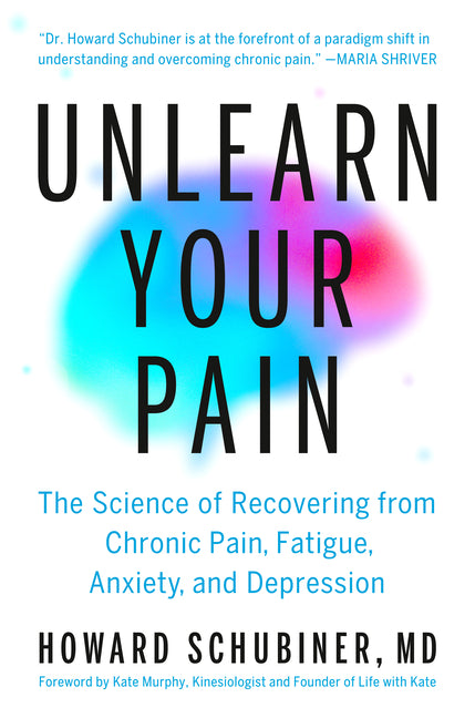 Book cover for Unlearn Your Pain: The Science of Recovering from Chronic Pain, Fatigue, Anxiety, and Depression