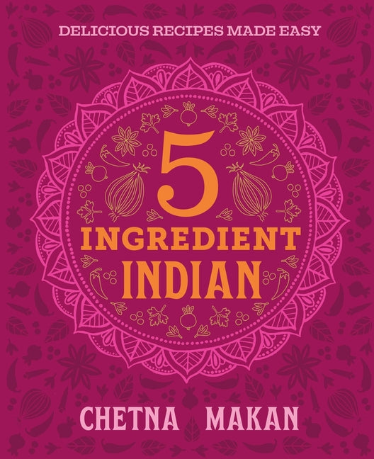 Book cover for Chetna's 5-Ingredient Indian: Delicious Recipes Made Easy
