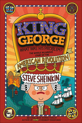 Book cover for King George, What Was His Problem?: The Whole Hilarious Story of the American Revolution