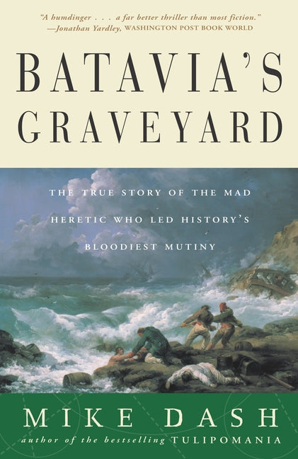 Book cover for Batavia's Graveyard: The True Story of the Mad Heretic Who Led History's Bloodiest Mutiny
