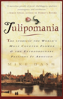 Book cover for Tulipomania: The Story of the World's Most Coveted Flower & the Extraordinary Passions It Aroused