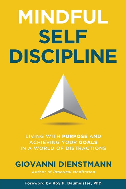 Book cover for Mindful Self-Discipline: Living with Purpose and Achieving Your Goals in a World of Distractions