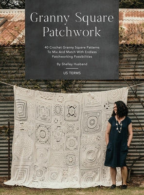 Book cover for Granny Square Patchwork US Terms Edition: 40 Crochet Granny Square Patterns to Mix and Match with Endless Patchworking Possibilities