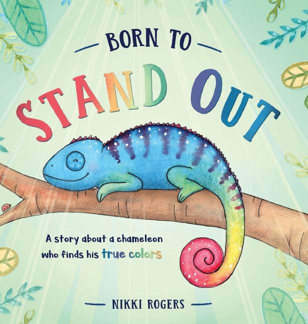 Book cover for Born To Stand Out: A story about a chameleon who finds his true colors