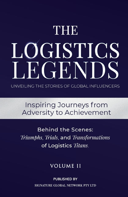 Book cover for Logistics Legends - Volume II: Real Stories. Hard Truths. Transformational Lessons.