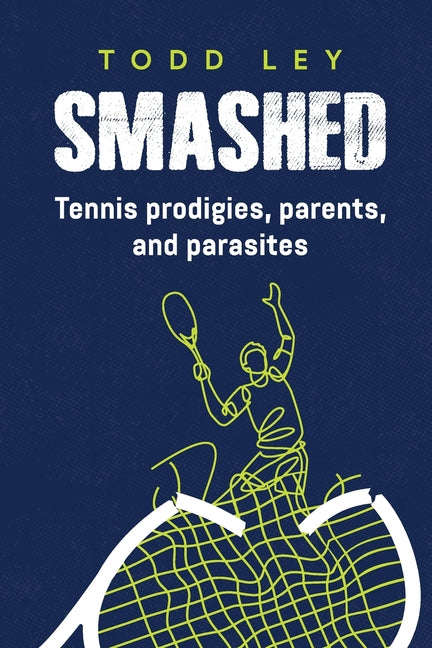 Book cover for Smashed: Tennis prodigies, parents and parasites