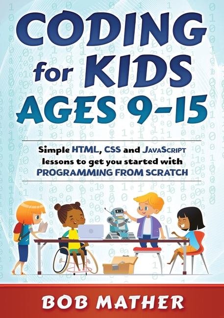 Book cover for Coding for Kids Ages 9-15: Simple HTML, CSS and JavaScript lessons to get you started with Programming from Scratch