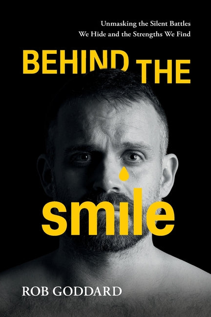 Book cover for Behind the Smile: Unmasking the Silent Battles We Hide and the Strengths We Find