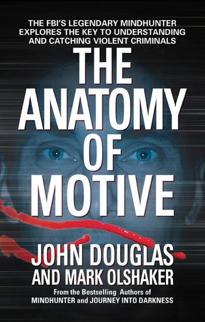 Book cover for The Anatomy of Motive: The Fbi's Legendary Mindhunter Explores the Key to Understanding and Catching Violent Criminals