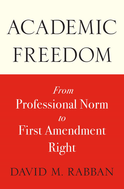 Book cover for Academic Freedom: From Professional Norm to First Amendment Right