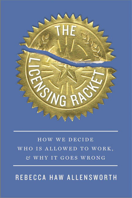 Book cover for Licensing Racket: How We Decide Who Is Allowed to Work, and Why It Goes Wrong