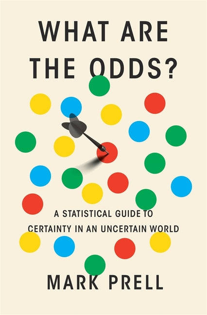 Book cover for What Are the Odds?: A Statistical Guide to Certainty in an Uncertain World