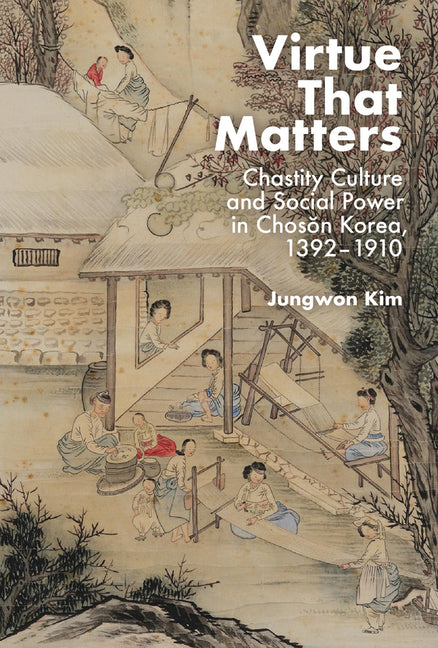 Book cover for Virtue That Matters: Chastity Culture and Social Power in Chosŏn Korea (1392-1910)