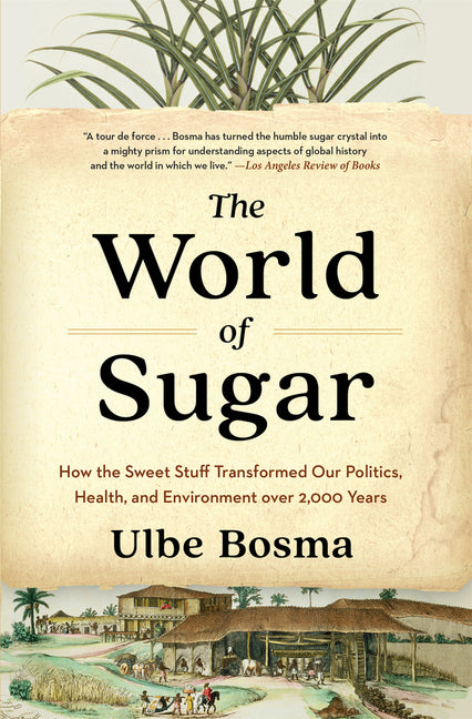 Book cover for World of Sugar: How the Sweet Stuff Transformed Our Politics, Health, and Environment Over 2,000 Years