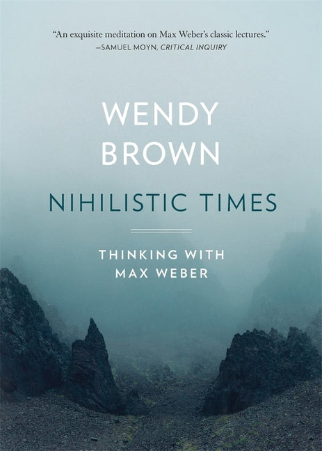 Book cover for Nihilistic Times: Thinking with Max Weber