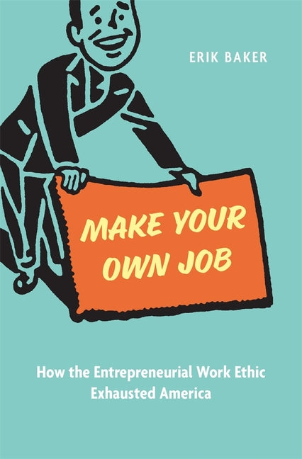 Book cover for Make Your Own Job: How the Entrepreneurial Work Ethic Exhausted America