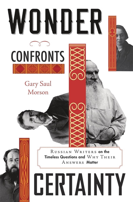 Book cover for Wonder Confronts Certainty: Russian Writers on the Timeless Questions and Why Their Answers Matter