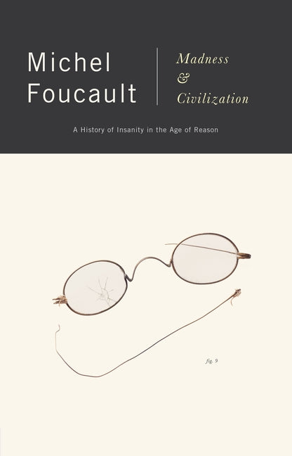 Book cover for Madness and Civilization: A History of Insanity in the Age of Reason