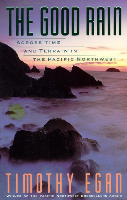 Book cover for The Good Rain: Across Time & Terrain in the Pacific Northwest