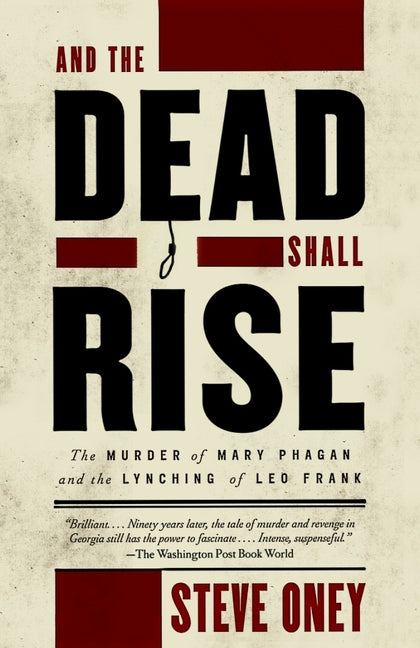 Book cover for And the Dead Shall Rise: The Murder of Mary Phagan and the Lynching of Leo Frank