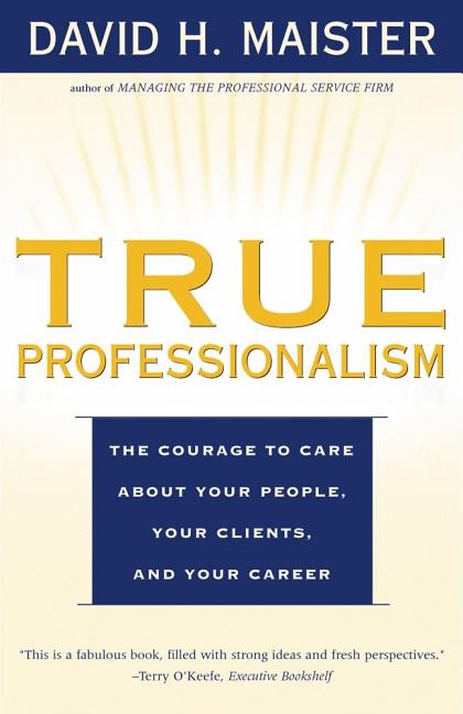 Book cover for True Professionalism: The Courage to Care about Your People, Your Clients, and Your Career