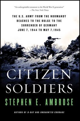 Book cover for Citizen Soldiers: The U S Army from the Normandy Beaches to the Bulge to the Surrender of Germany