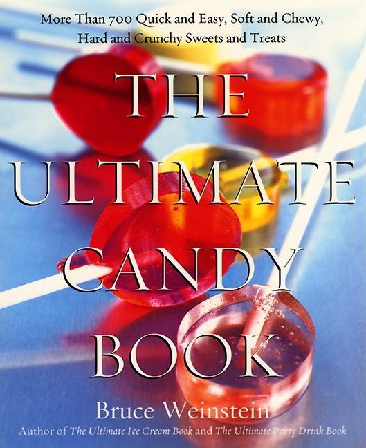 Book cover for Ultimate Candy Book: More Than 700 Quick and Easy, Soft and Chewy, Hard and Crunchy Sweets and Treats