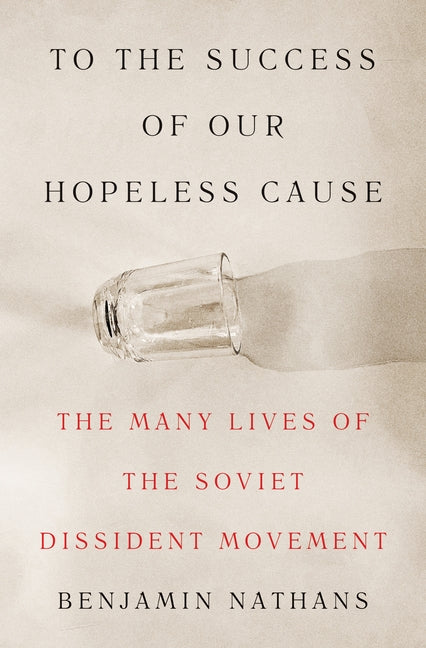 Book cover for To the Success of Our Hopeless Cause: The Many Lives of the Soviet Dissident Movement