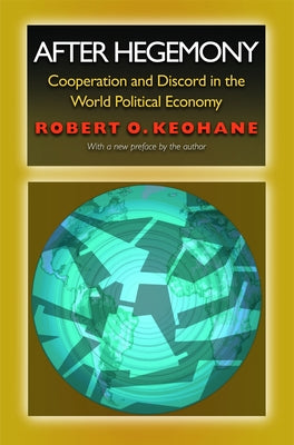 Book cover for After Hegemony: Cooperation and Discord in the World Political Economy