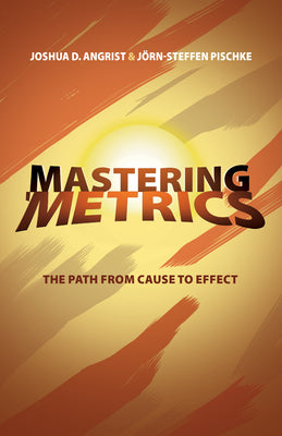 Book cover for Mastering 'Metrics: The Path from Cause to Effect