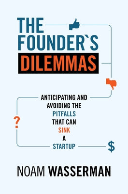 Book cover for The Founder's Dilemmas: Anticipating and Avoiding the Pitfalls That Can Sink a Startup