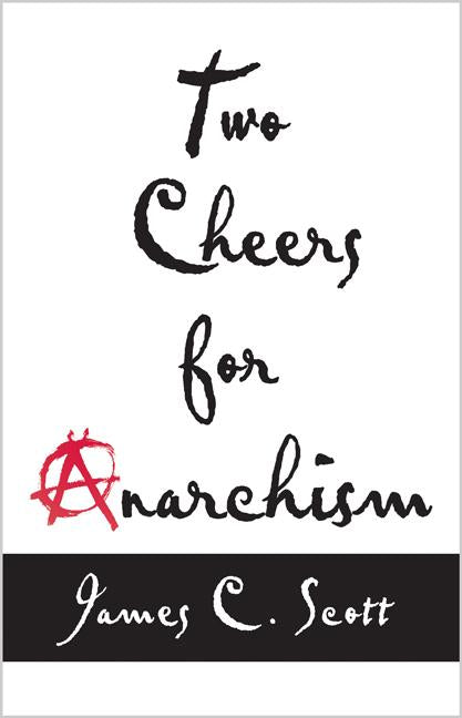 Book cover for Two Cheers for Anarchism: Six Easy Pieces on Autonomy, Dignity, and Meaningful Work and Play