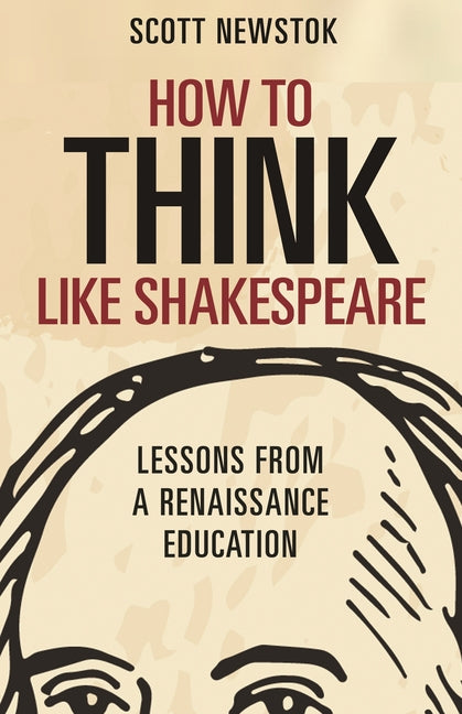 Book cover for How to Think Like Shakespeare: Lessons from a Renaissance Education