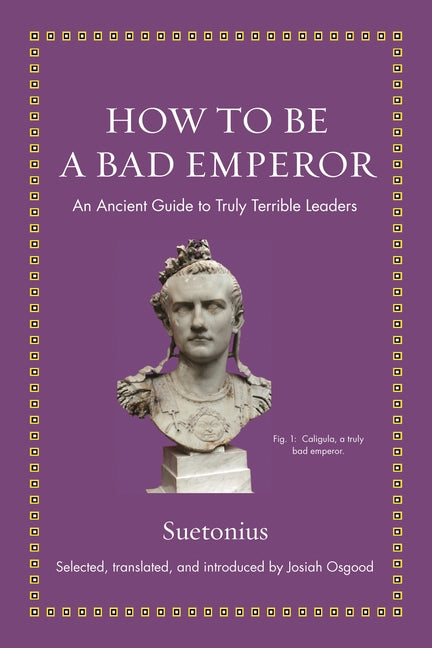 Book cover for How to Be a Bad Emperor: An Ancient Guide to Truly Terrible Leaders