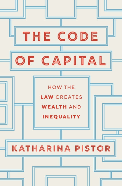 Book cover for The Code of Capital: How the Law Creates Wealth and Inequality