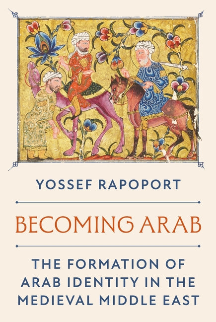 Book cover for Becoming Arab: The Formation of Arab Identity in the Medieval Middle East