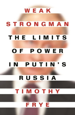 Book cover for Weak Strongman: The Limits of Power in Putin's Russia