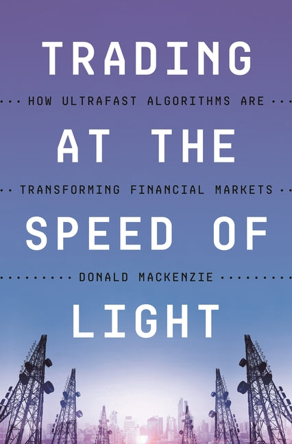 Book cover for Trading at the Speed of Light: How Ultrafast Algorithms Are Transforming Financial Markets