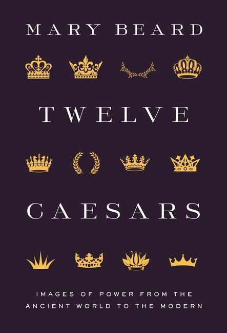 Book cover for Twelve Caesars: Images of Power from the Ancient World to the Modern