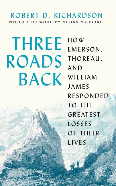 Book cover for Three Roads Back: How Emerson, Thoreau, and William James Responded to the Greatest Losses of Their Lives