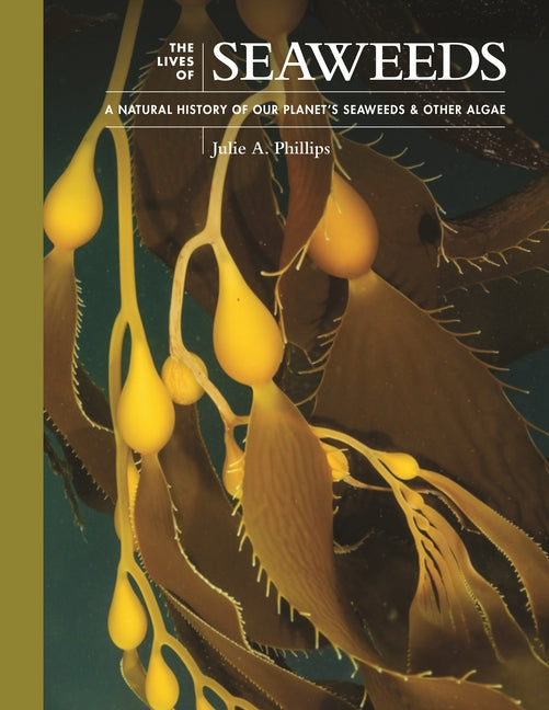 Book cover for Lives of Seaweeds: A Natural History of Our Planet's Seaweeds and Other Algae