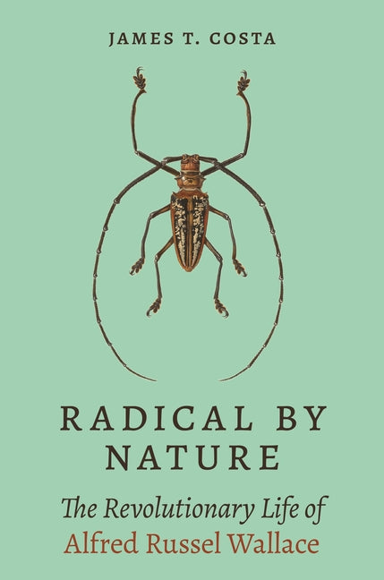 Book cover for Radical by Nature: The Revolutionary Life of Alfred Russel Wallace