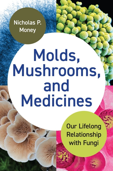 Book cover for Molds, Mushrooms, and Medicines: Our Lifelong Relationship with Fungi